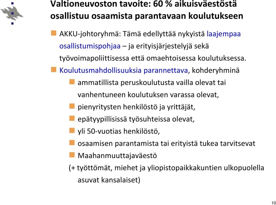 Koulutusmahdollisuuksia parannettava, kohderyhminä ammatillista peruskoulutusta vailla olevat tai vanhentuneen koulutuksen varassa olevat, pienyritysten