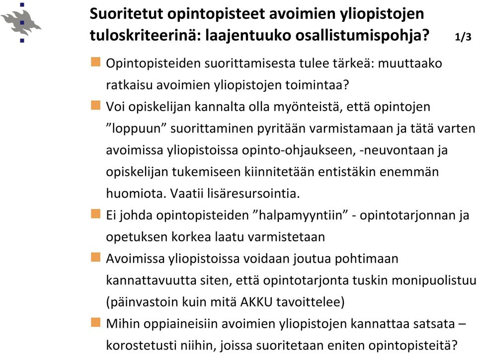 kiinnitetään entistäkin enemmän huomiota. Vaatii lisäresursointia.