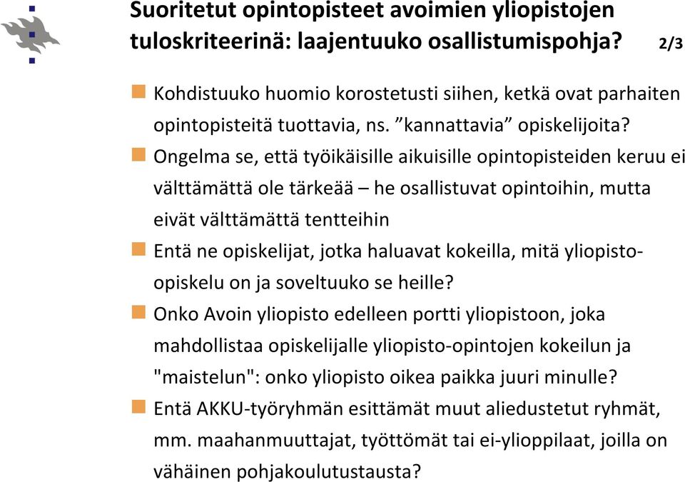 Ongelma se, että työikäisille aikuisille opintopisteiden keruu ei välttämättä ole tärkeää he osallistuvat opintoihin, mutta eivät välttämättä tentteihin Entä ne opiskelijat, jotka haluavat