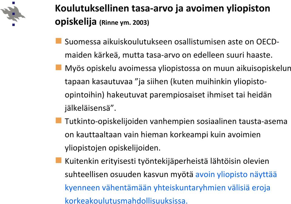 Myös opiskelu avoimessa yliopistossa on muun aikuisopiskelun tapaan kasautuvaa ja siihen (kuten muihinkin yliopistoopintoihin) hakeutuvat parempiosaiset ihmiset tai heidän