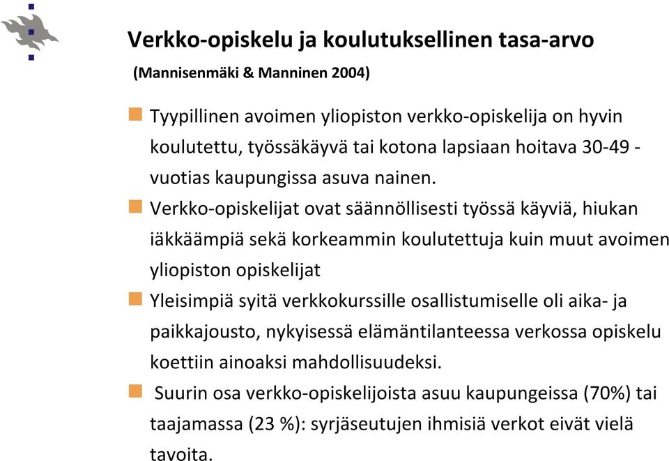 Verkko opiskelijat ovat säännöllisesti työssä käyviä, hiukan iäkkäämpiäsekäkorkeammin koulutettuja kuin muut avoimen yliopiston opiskelijat Yleisimpiä syitä