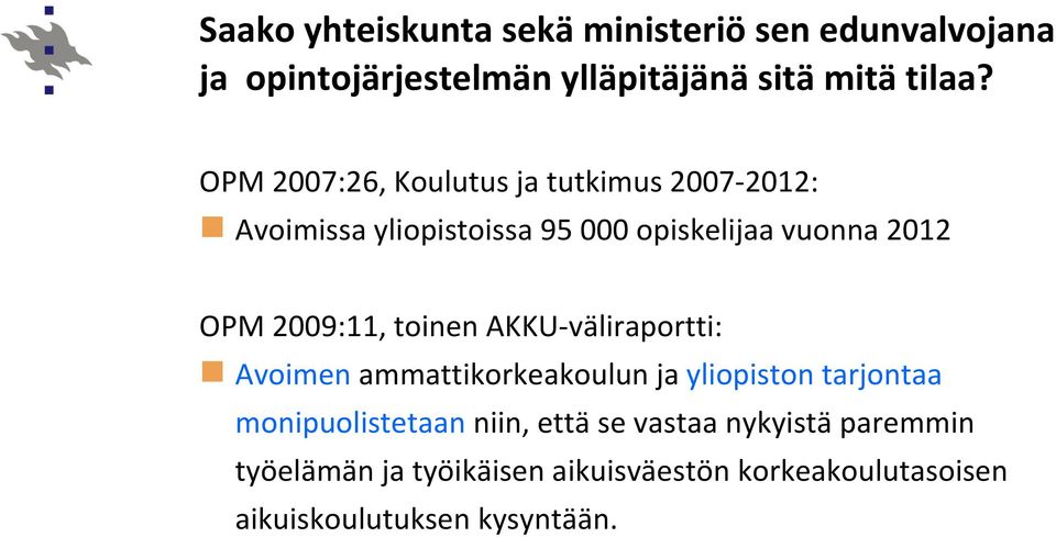 2009:11, toinen AKKU väliraportti: Avoimen ammattikorkeakoulun ja yliopiston tarjontaa monipuolistetaan niin,