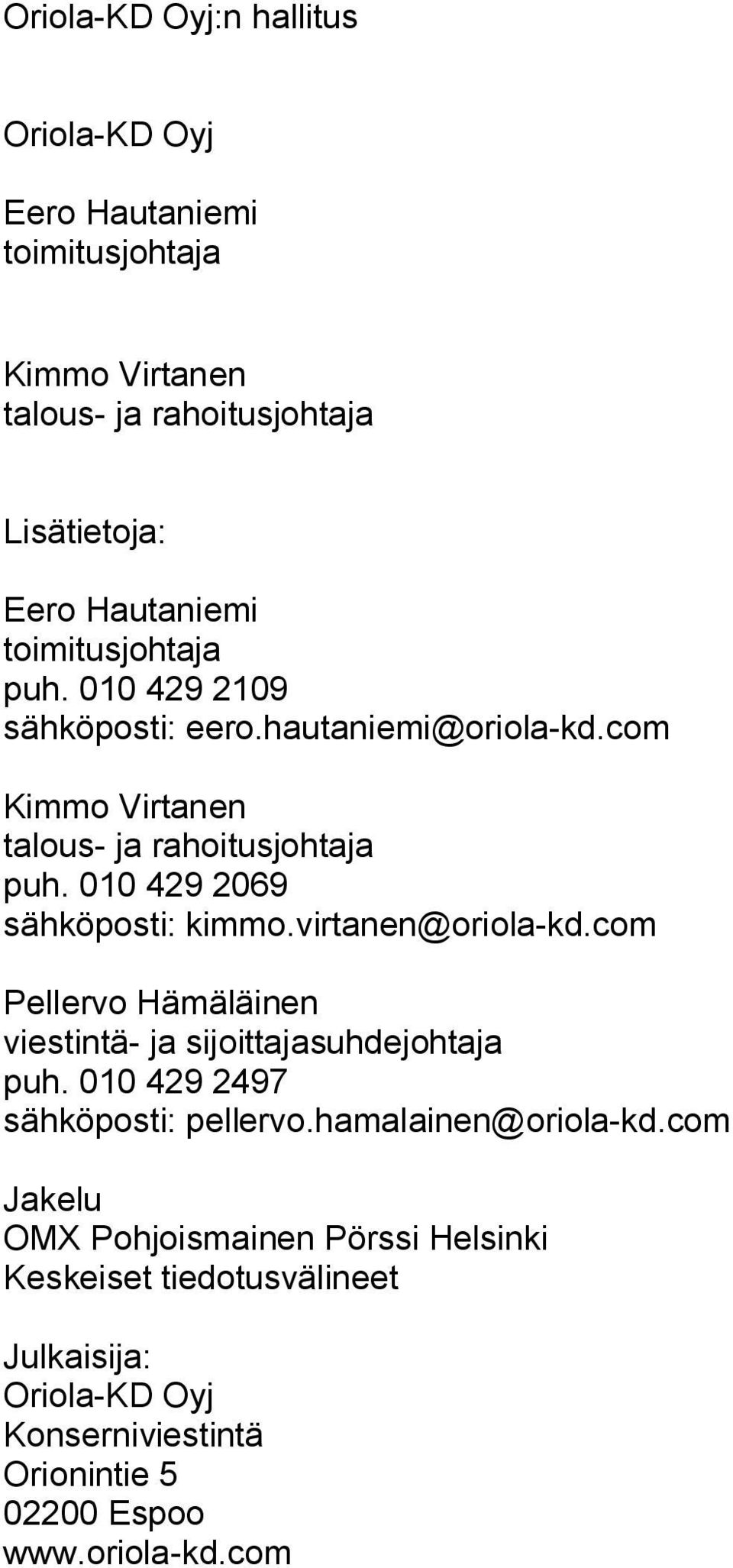010 429 2069 sähköposti: kimmo.virtanen@oriola kd.com Pellervo Hämäläinen viestintä ja sijoittajasuhdejohtaja puh.