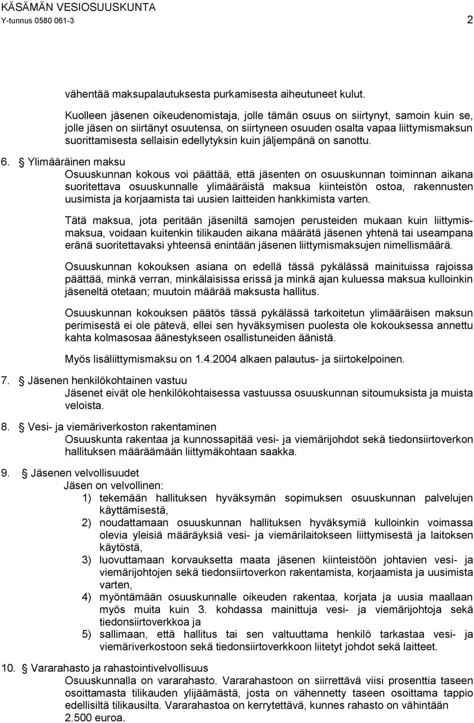 edellytyksin kuin jäljempänä on sanottu. 6.