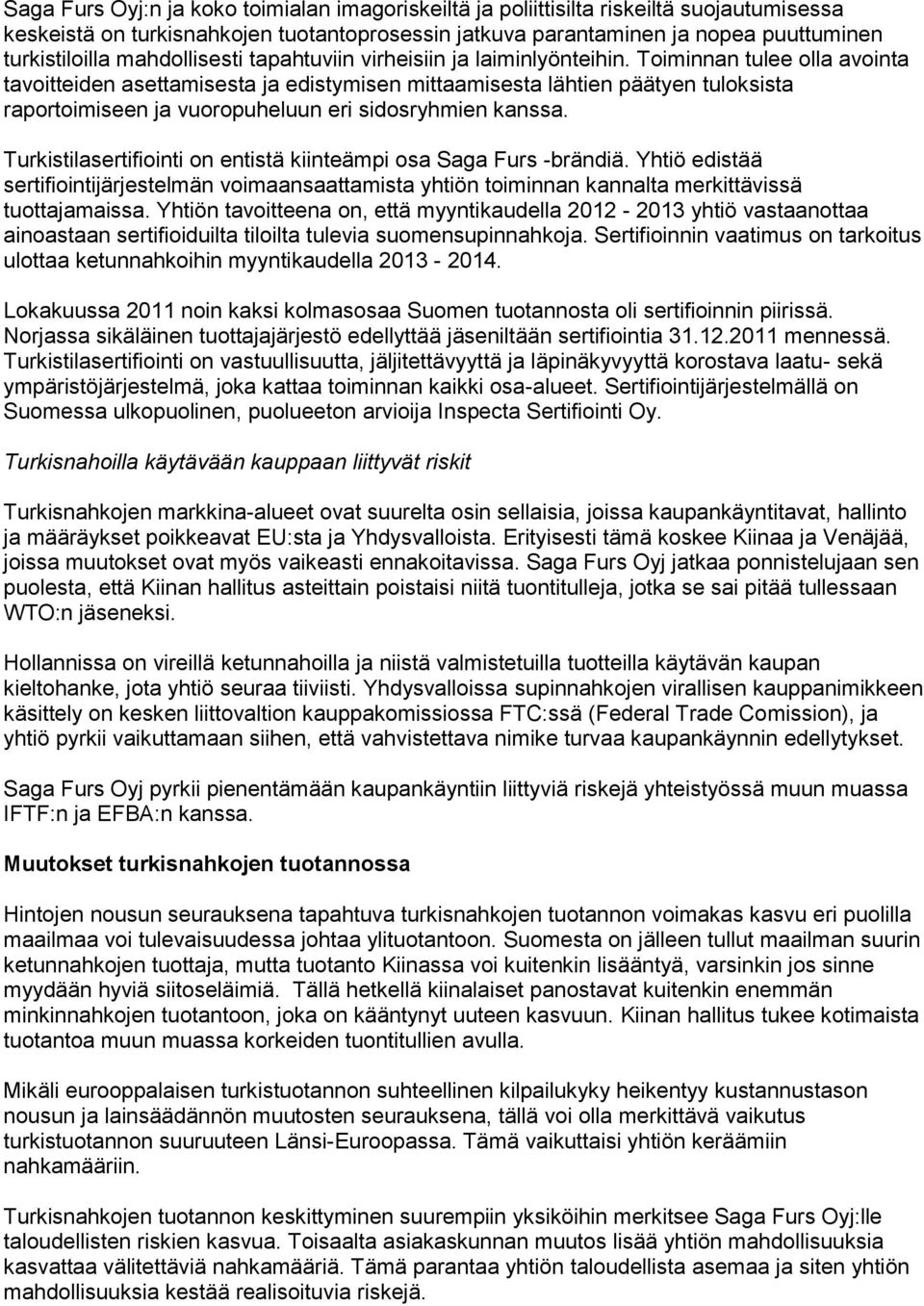 Toiminnan tulee olla avointa tavoitteiden asettamisesta ja edistymisen mittaamisesta lähtien päätyen tuloksista raportoimiseen ja vuoropuheluun eri sidosryhmien kanssa.