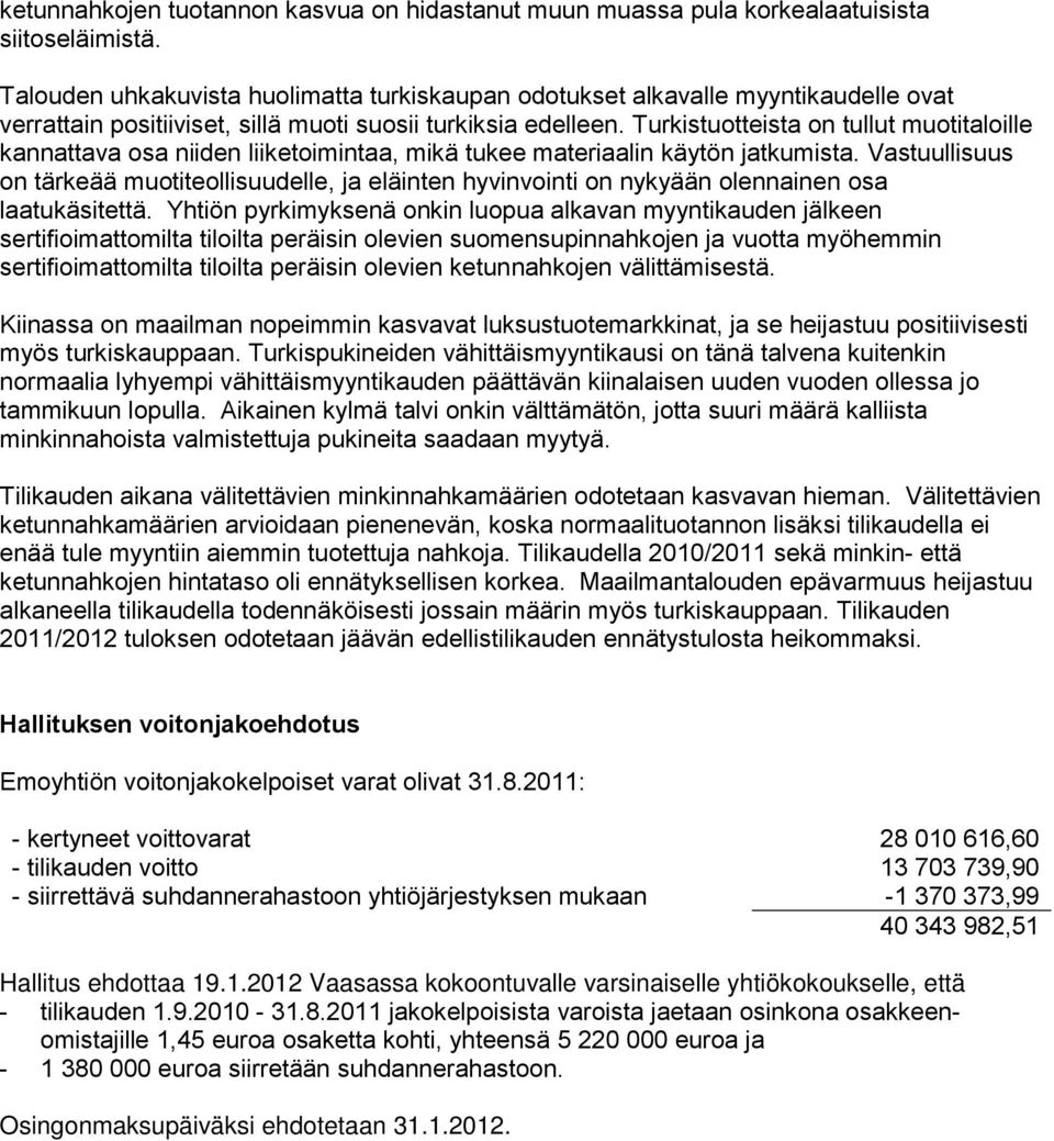 Turkistuotteista on tullut muotitaloille kannattava osa niiden liiketoimintaa, mikä tukee materiaalin käytön jatkumista.