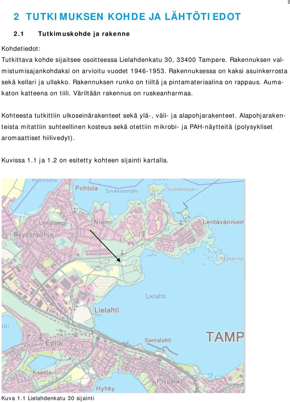 Rakennuksen runko on tiiltä ja pintamateriaalina on rappaus. Aumakaton katteena on tiili. Väriltään rakennus on ruskeanharmaa.