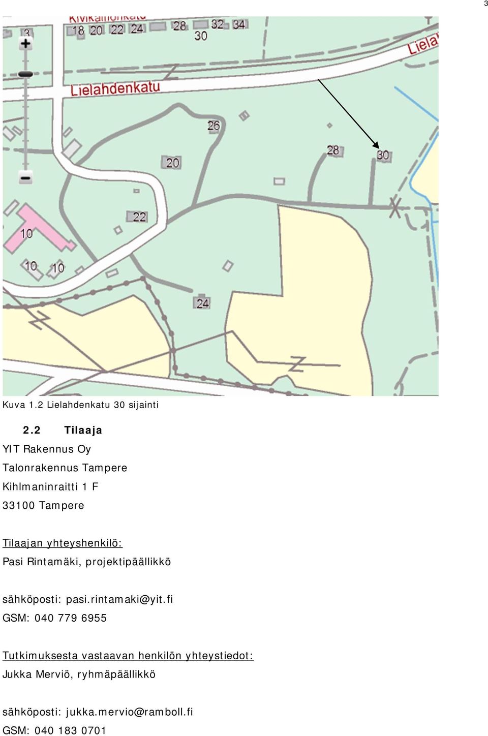 Tilaajan yhteyshenkilö: Pasi Rintamäki, projektipäällikkö sähköposti: pasi.rintamaki@yit.