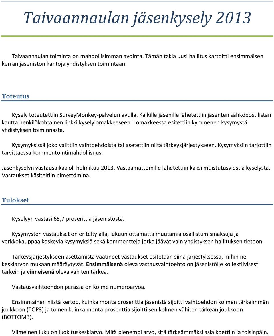 Lomakkeessa esitettiin kymmenen kysymystä yhdistyksen toiminnasta. Kysymyksissä joko valittiin vaihtoehdoista tai asetettiin niitä tärkeysjärjestykseen.