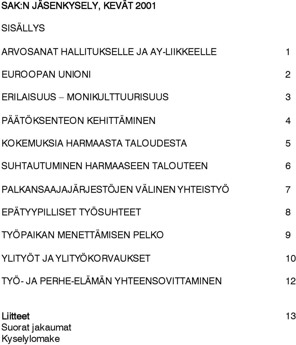 TALOUTEEN 6 PALKANSAAJAJÄRJESTÖJEN VÄLINEN YHTEISTYÖ 7 EPÄTYYPILLISET TYÖSUHTEET 8 TYÖPAIKAN MENETTÄMISEN PELKO