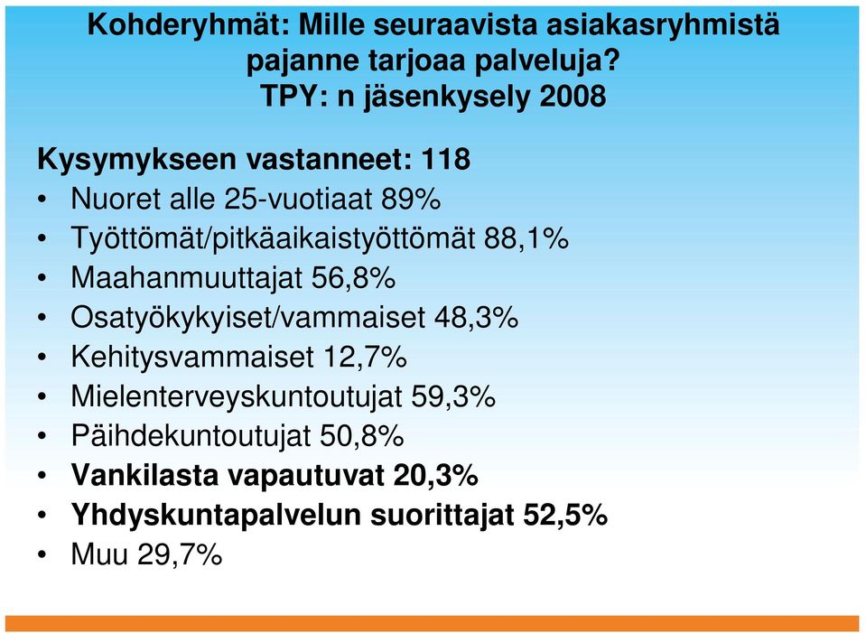 Työttömät/pitkäaikaistyöttömät 88,1% Maahanmuuttajat 56,8% Osatyökykyiset/vammaiset 48,3%