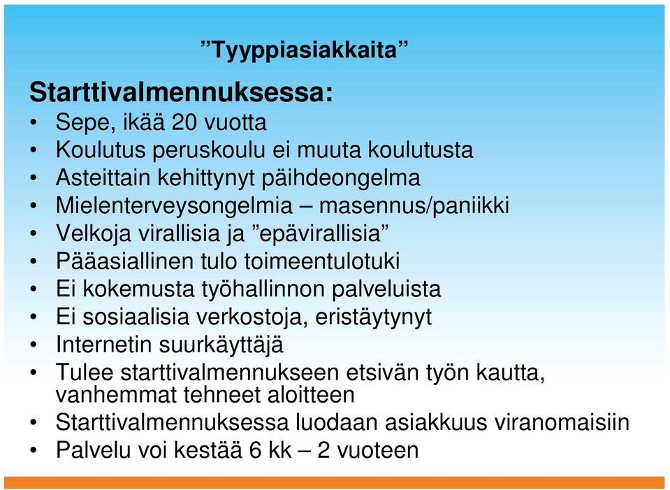 kokemusta työhallinnon palveluista Ei sosiaalisia verkostoja, eristäytynyt Internetin suurkäyttäjä Tulee starttivalmennukseen