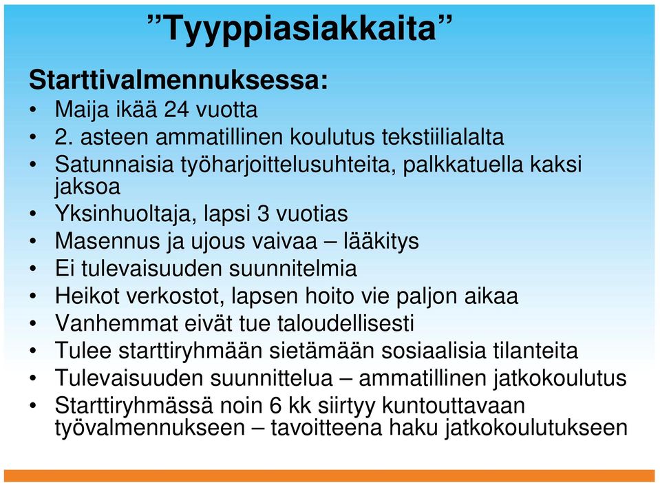 Masennus ja ujous vaivaa lääkitys Ei tulevaisuuden suunnitelmia Heikot verkostot, lapsen hoito vie paljon aikaa Vanhemmat eivät tue