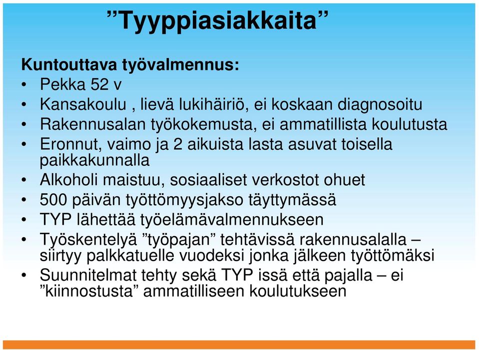 ohuet 500 päivän työttömyysjakso täyttymässä TYP lähettää työelämävalmennukseen Työskentelyä työpajan tehtävissä rakennusalalla