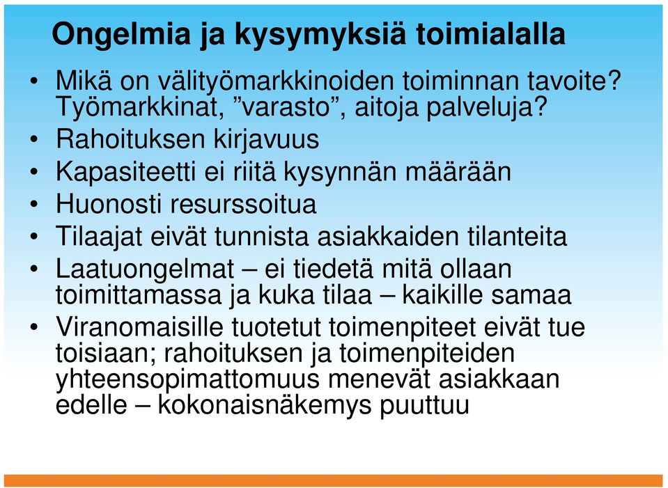 tilanteita Laatuongelmat ei tiedetä mitä ollaan toimittamassa ja kuka tilaa kaikille samaa Viranomaisille tuotetut