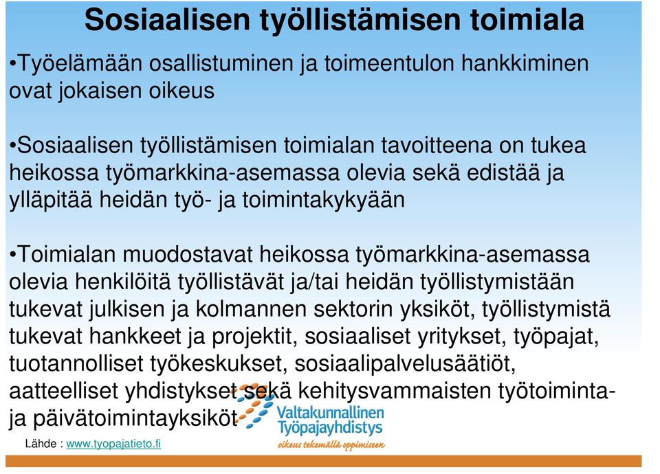 olevia henkilöitä työllistävät ja/tai heidän työllistymistään tukevat julkisen ja kolmannen sektorin yksiköt, työllistymistä tukevat hankkeet ja projektit, sosiaaliset