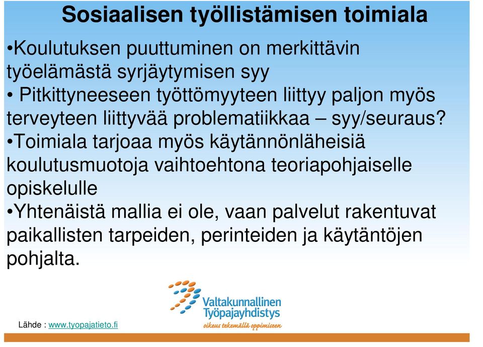 Toimiala tarjoaa myös käytännönläheisiä koulutusmuotoja vaihtoehtona teoriapohjaiselle opiskelulle Yhtenäistä mallia