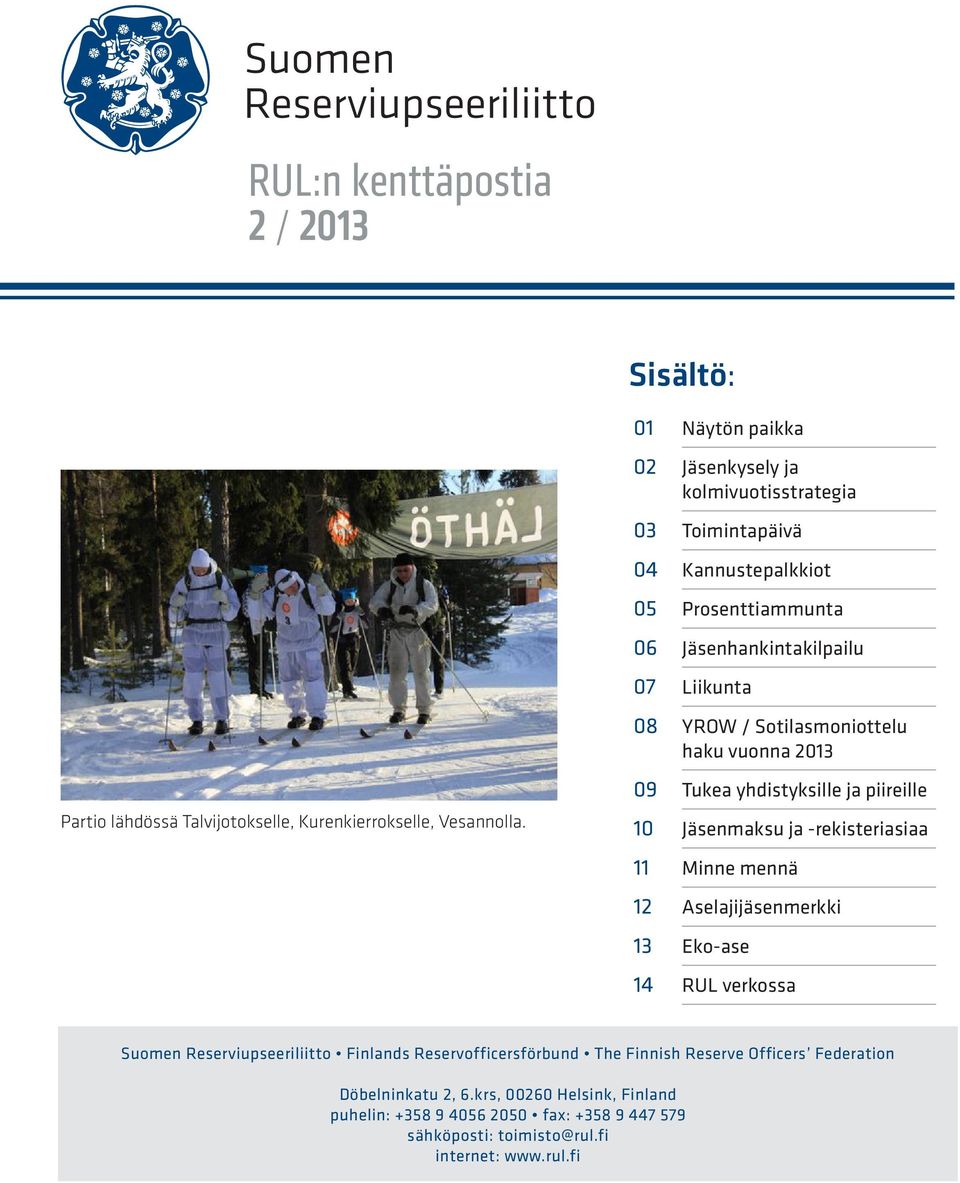 09 Tukea yhdistyksille ja piireille 10 Jäsenmaksu ja -rekisteriasiaa 11 Minne mennä 12 Aselajijäsenmerkki 13 Eko-ase 14 RUL verkossa Suomen Reserviupseeriliitto