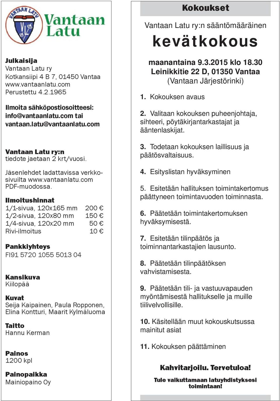 Ilmoitushinnat 1/1-sivua, 120x165 mm 200 1/2-sivua, 120x80 mm 150 1/4-sivua, 120x20 mm 50 Rivi-ilmoitus 10 Pankkiyhteys FI91 5720 1055 5013 04 Kansikuva Kiilopää Kuvat Seija Kaipainen, Paula