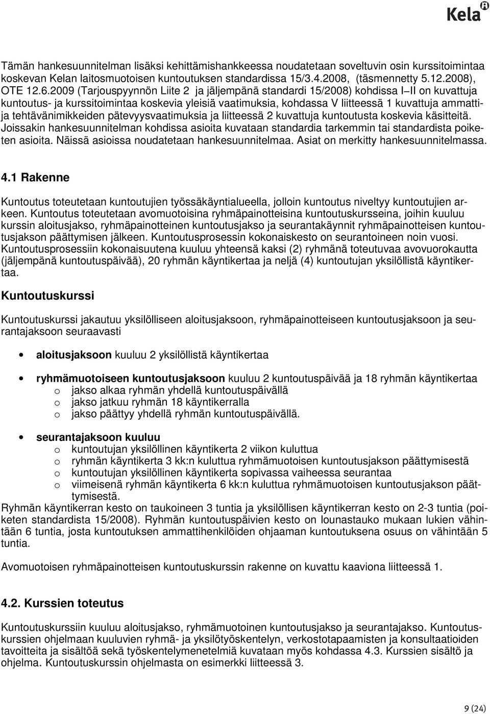 tehtävänimikkeiden pätevyysvaatimuksia ja liitteessä 2 kuvattuja kuntoutusta koskevia käsitteitä.