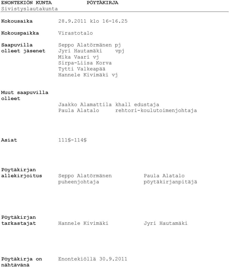 Valkeapää Hannele Kivimäki vj Muut saapuvilla olleet Jaakko Alamattila khall edustaja Paula Alatalo rehtori-koulutoimenjohtaja Asiat