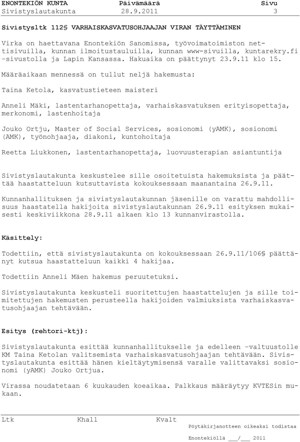 fi sivustolla ja Lapin Kansassa. Hakuaika on päättynyt 23.9.11 klo 15.