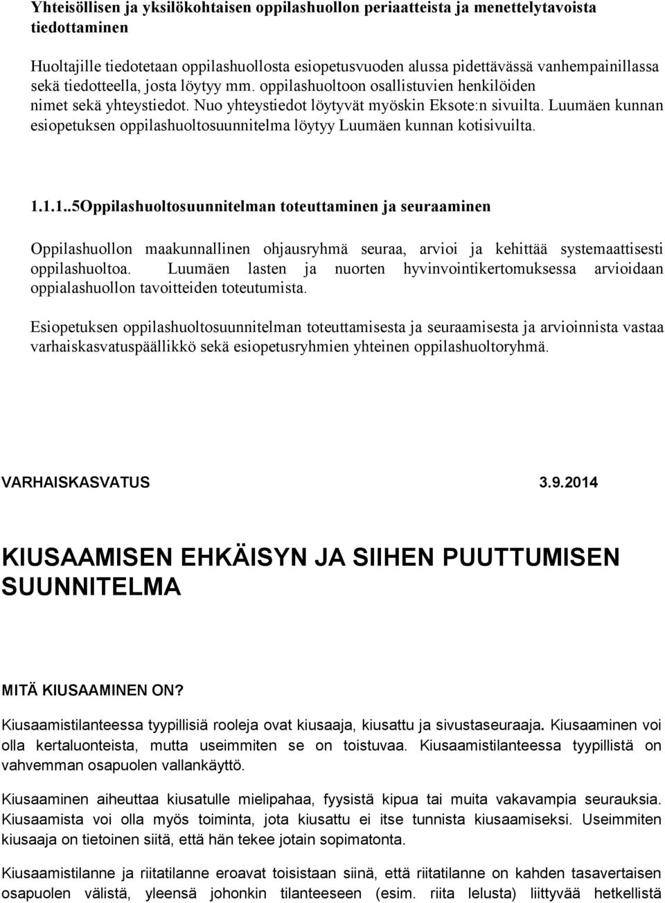 Luumäen kunnan esiopetuksen oppilashuoltosuunnitelma löytyy Luumäen kunnan kotisivuilta. 1.