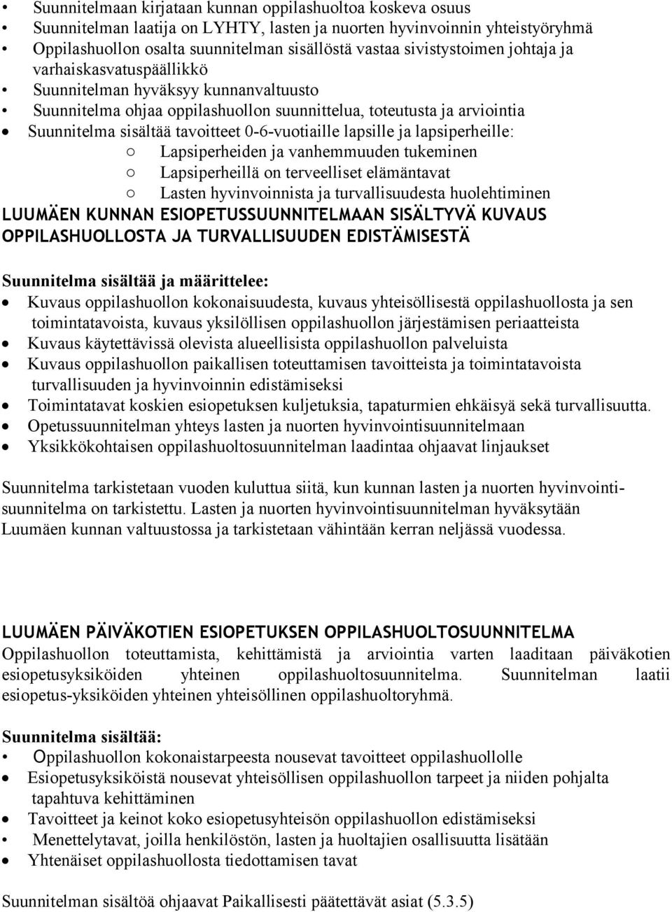 0-6-vuotiaille lapsille ja lapsiperheille: Lapsiperheiden ja vanhemmuuden tukeminen Lapsiperheillä on terveelliset elämäntavat Lasten hyvinvoinnista ja turvallisuudesta huolehtiminen LUUMÄEN KUNNAN