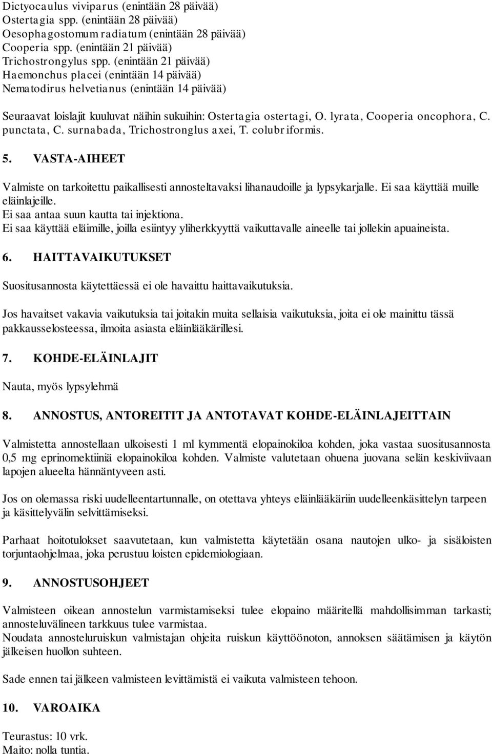 lyrata, Cooperia oncophora, C. punctata, C. surnabada, Trichostronglus axei, T. colubriformis. 5. VASTA-AIHEET Valmiste on tarkoitettu paikallisesti annosteltavaksi lihanaudoille ja lypsykarjalle.