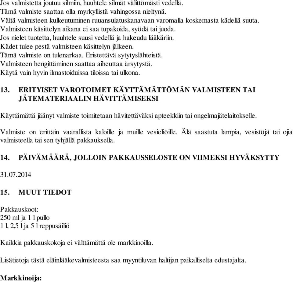 Jos nielet tuotetta, huuhtele suusi vedellä ja hakeudu lääkäriin. Kädet tulee pestä valmisteen käsittelyn jälkeen. Tämä valmiste on tulenarkaa. Eristettävä sytytyslähteistä.