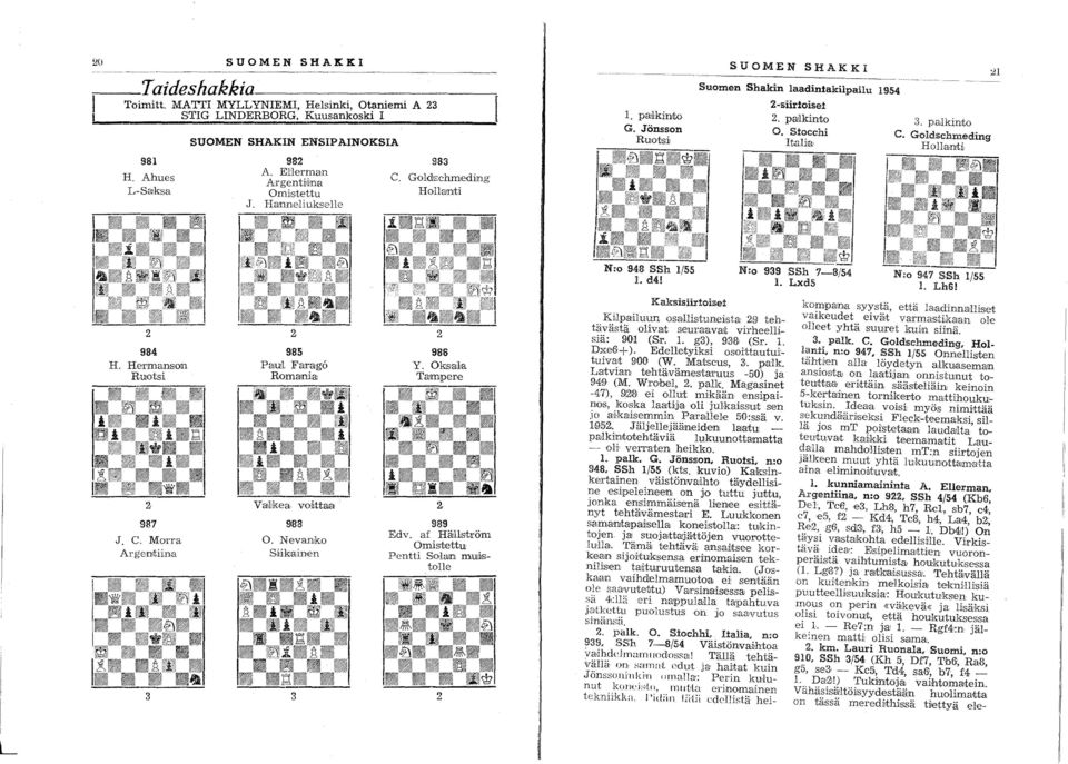 Nevank SHkainen 3 986 Y. OksaiLa TampeDe. N: 948 8Sh /. d4! 939 8Sh 7-8/4. Lxd N: 947 8Sh /. LhS! 989 Edv. af HäJllst'öm Omistettu Pentti S'lain.