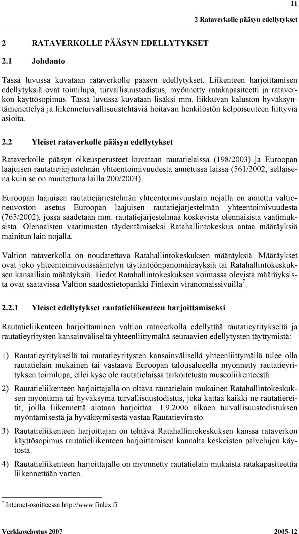 liikkuvan kaluston hyväksyntämenettelyä ja liikenneturvallisuustehtäviä hoitavan henkilöstön kelpoisuuteen liittyviä asioita. 2.