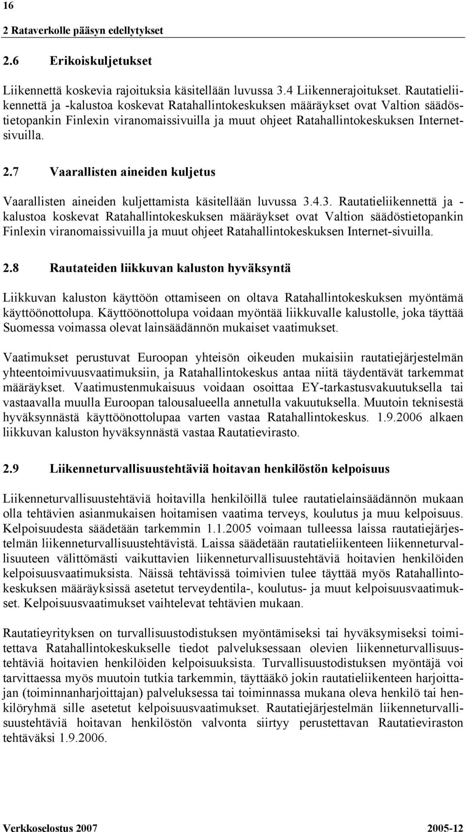 7 Vaarallisten aineiden kuljetus Vaarallisten aineiden kuljettamista käsitellään luvussa 3.