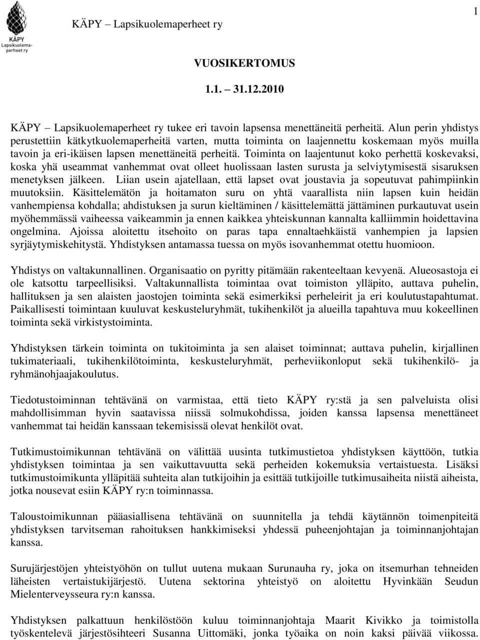 Toiminta on laajentunut koko perhettä koskevaksi, koska yhä useammat vanhemmat ovat olleet huolissaan lasten surusta ja selviytymisestä sisaruksen menetyksen jälkeen.