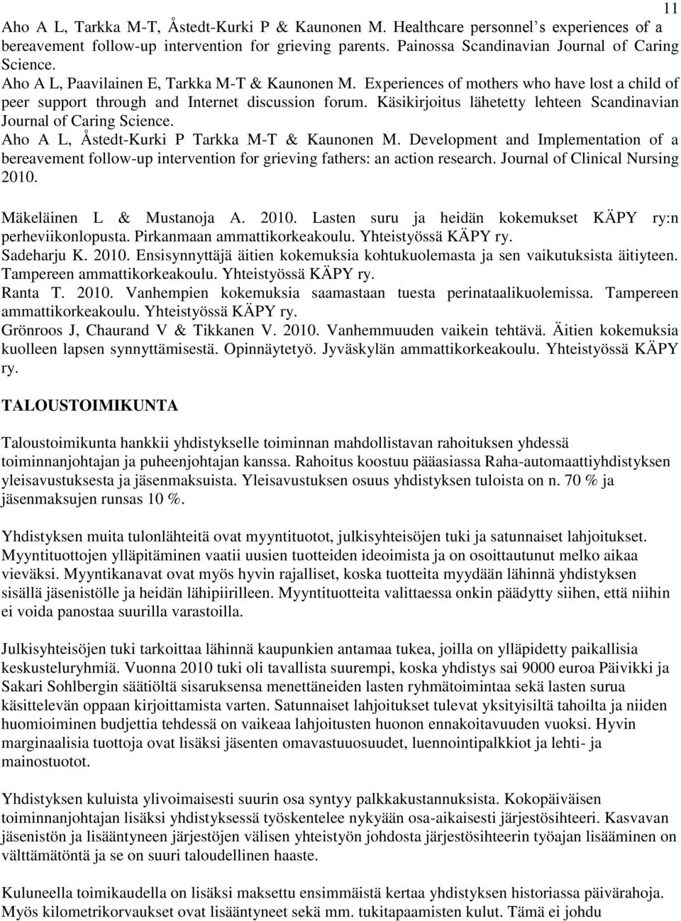 Käsikirjoitus lähetetty lehteen Scandinavian Journal of Caring Science. Aho A L, Åstedt-Kurki P Tarkka M-T & Kaunonen M.