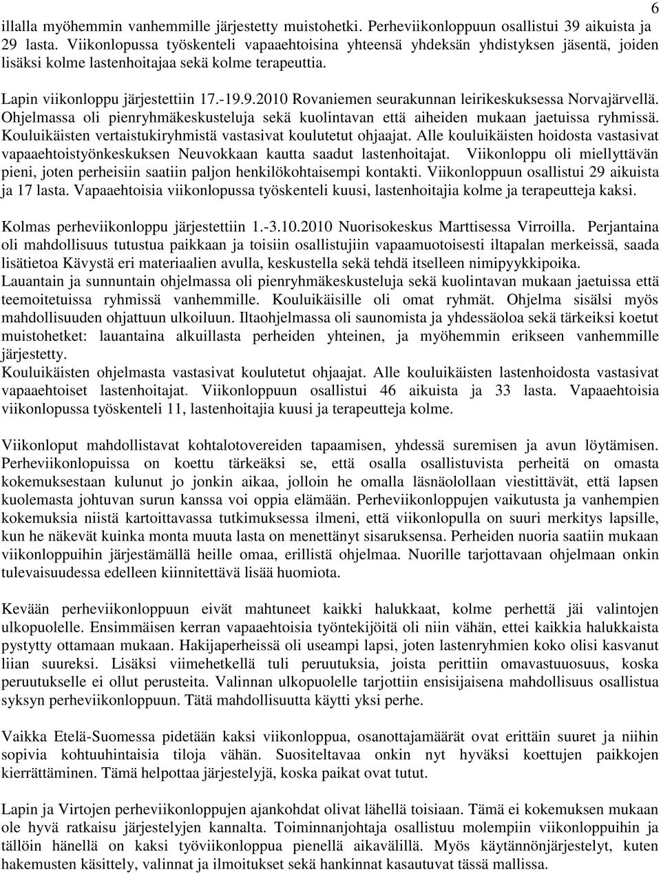 9.2010 Rovaniemen seurakunnan leirikeskuksessa Norvajärvellä. Ohjelmassa oli pienryhmäkeskusteluja sekä kuolintavan että aiheiden mukaan jaetuissa ryhmissä.