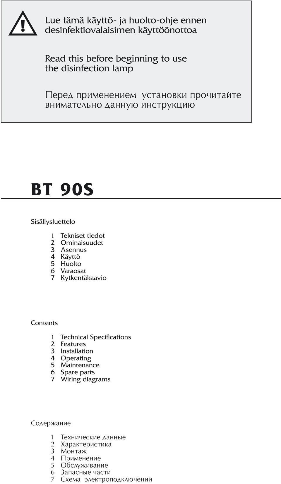 5 Huolto 6 Varaosat 7 Kytkentäkaavio Contents 1 Technical Specifications 2 Features 3 Installation 4 Operating 5 Maintenance 6 Spare parts 7