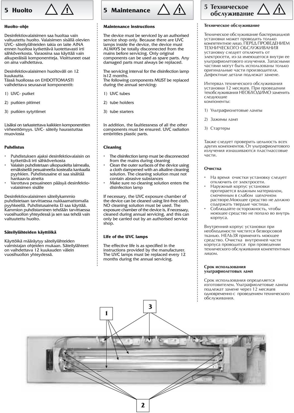 Vioittuneet osat on aina vaihdettava. Desinfektiovalaisimen huoltoväli on 12 kuukautta.