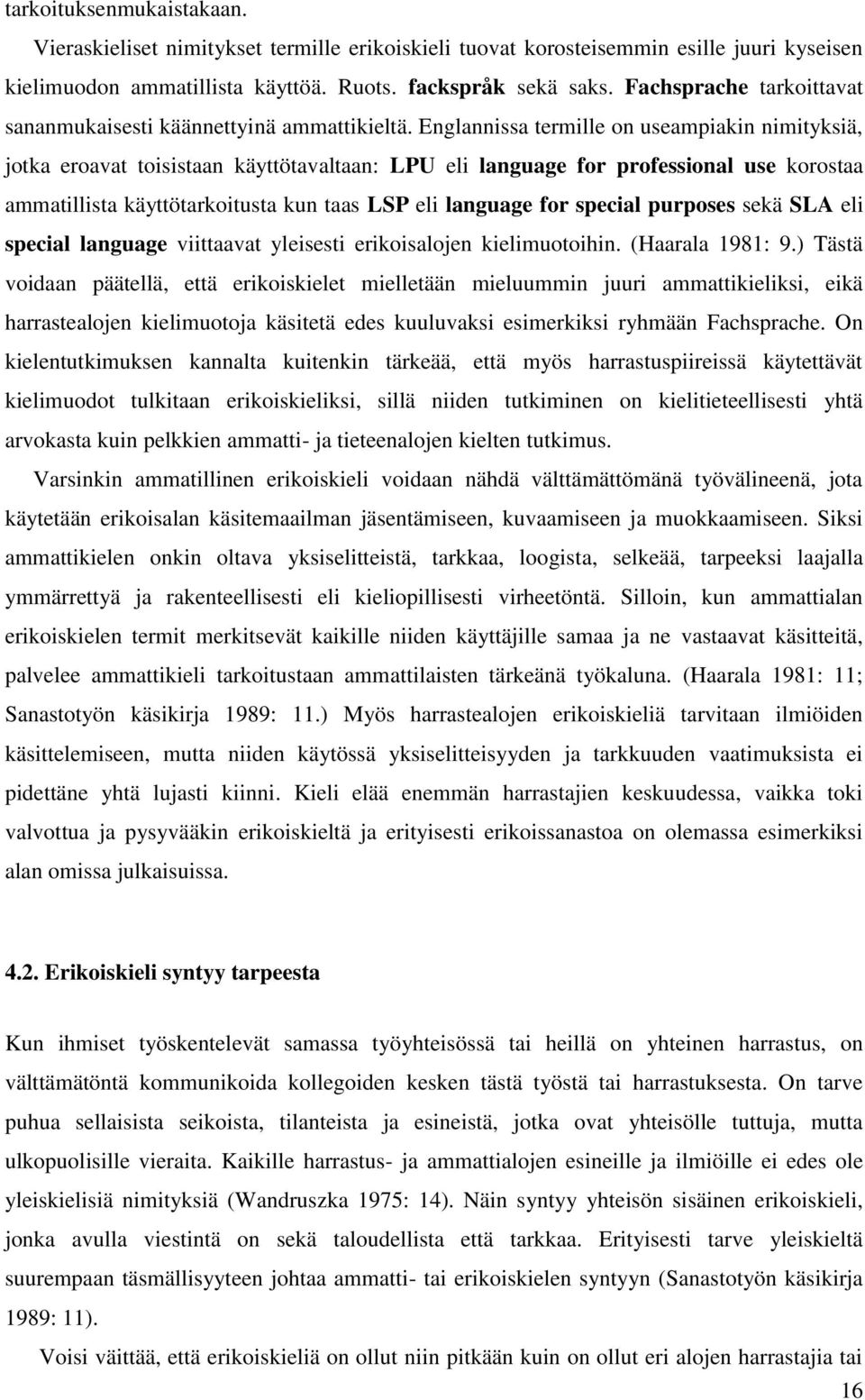 Englannissa termille on useampiakin nimityksiä, jotka eroavat toisistaan käyttötavaltaan: LPU eli language for professional use korostaa ammatillista käyttötarkoitusta kun taas LSP eli language for