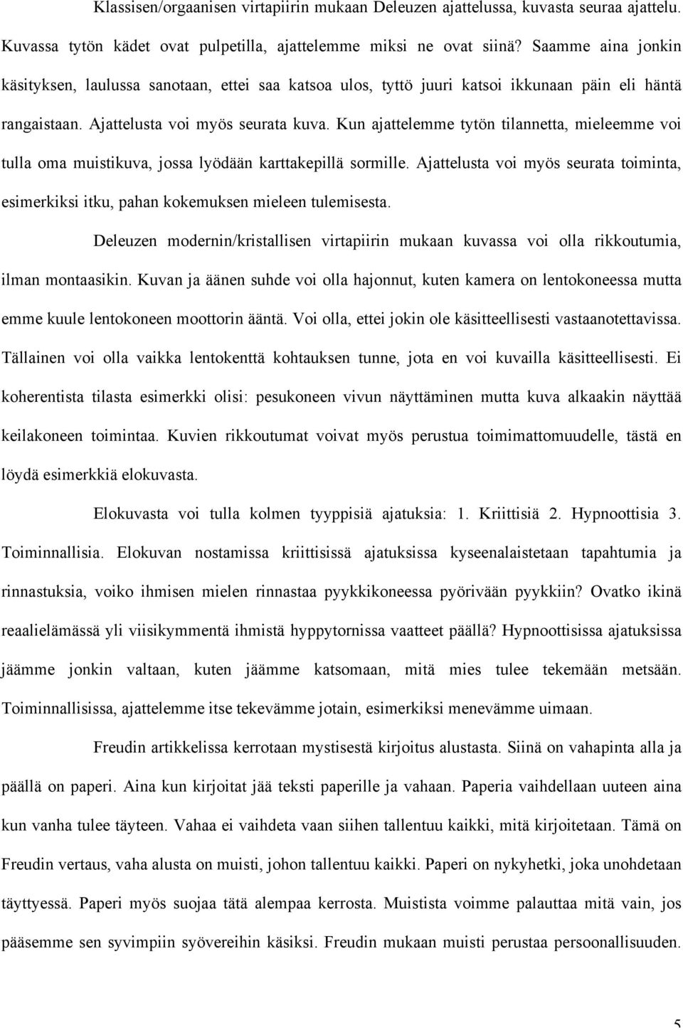 Kun ajattelemme tytön tilannetta, mieleemme voi tulla oma muistikuva, jossa lyödään karttakepillä sormille.