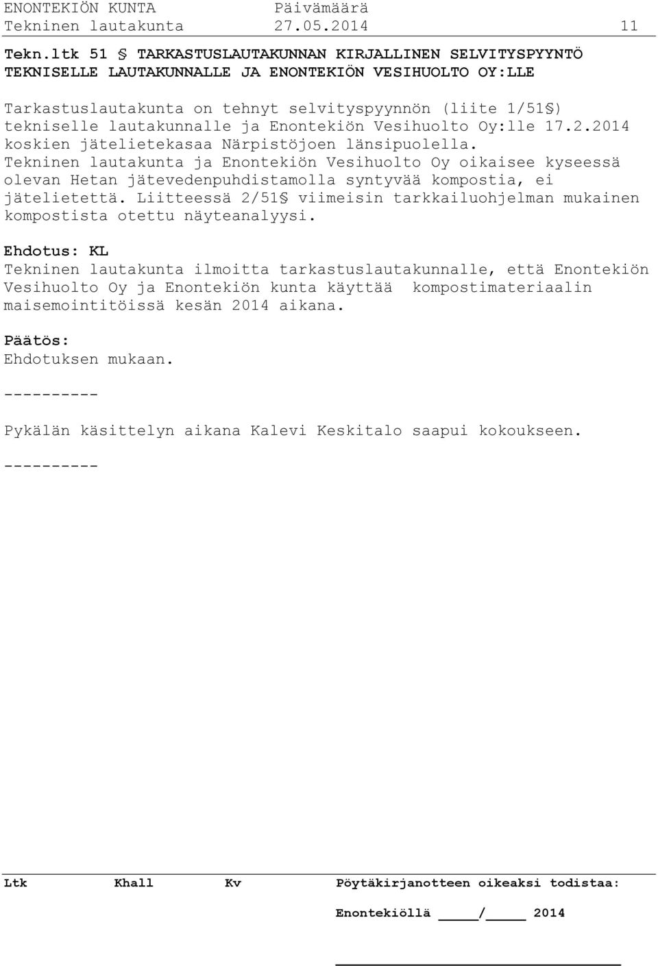 Enontekiön Vesihuolto Oy:lle 17.2.2014 koskien jätelietekasaa Närpistöjoen länsipuolella.