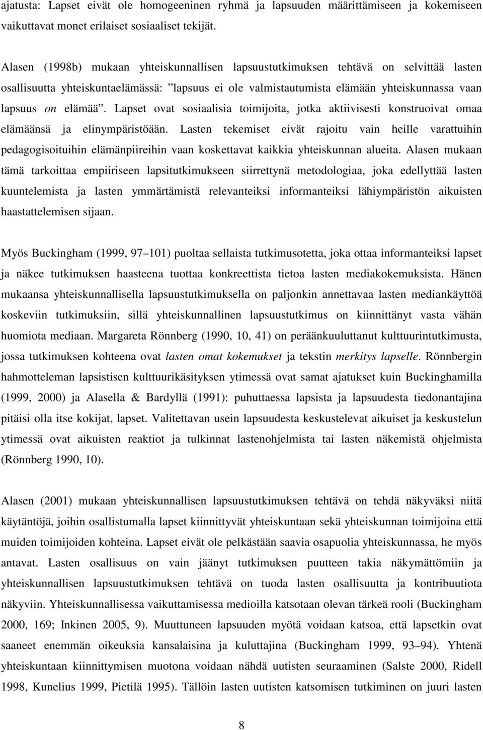 Lapset ovat sosiaalisia toimijoita, jotka aktiivisesti konstruoivat omaa elämäänsä ja elinympäristöään.