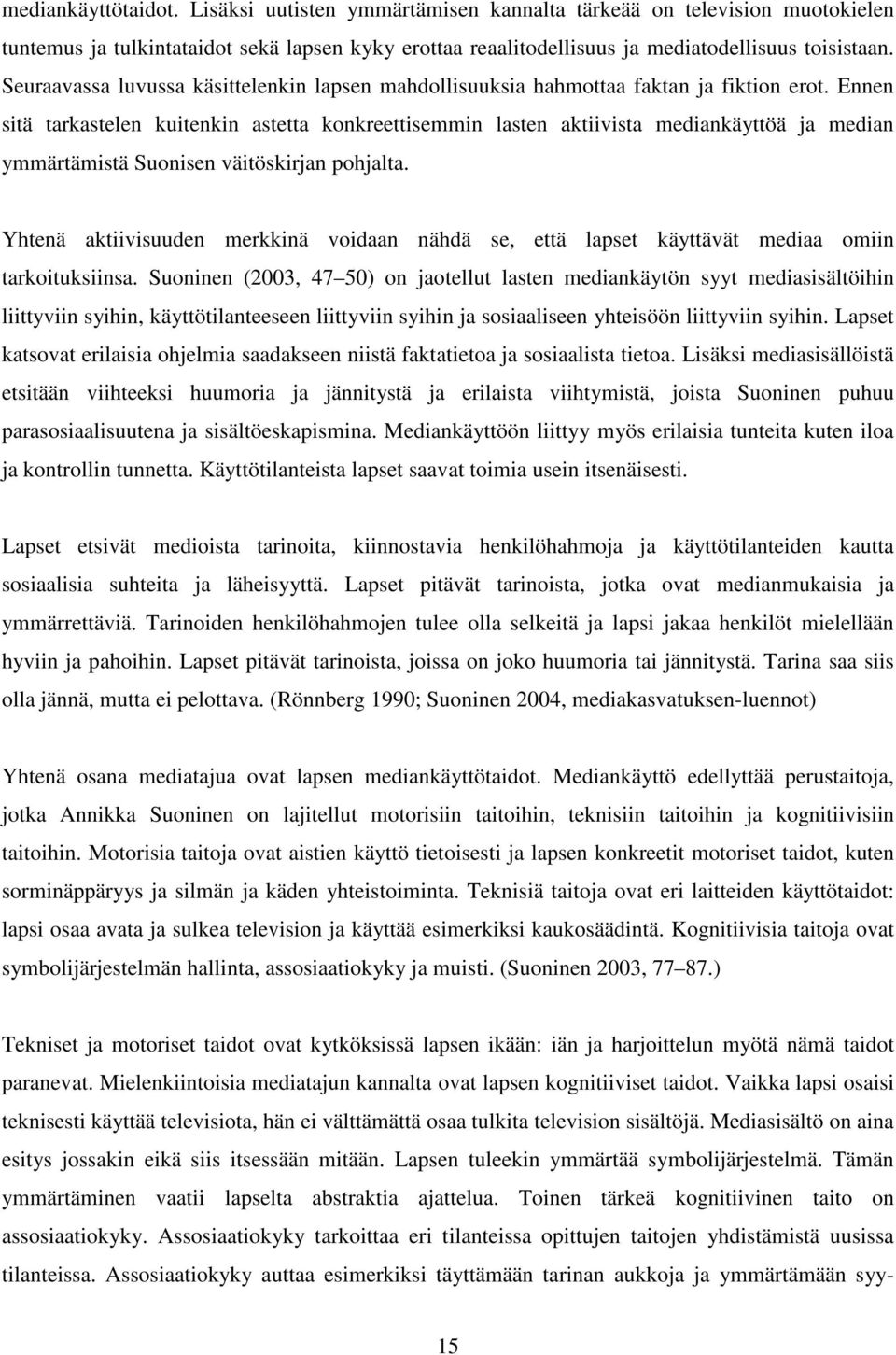 Ennen sitä tarkastelen kuitenkin astetta konkreettisemmin lasten aktiivista mediankäyttöä ja median ymmärtämistä Suonisen väitöskirjan pohjalta.