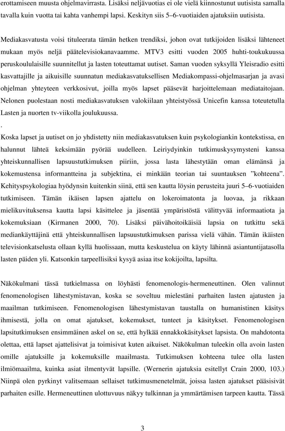 MTV3 esitti vuoden 2005 huhti-toukukuussa peruskoululaisille suunnitellut ja lasten toteuttamat uutiset.