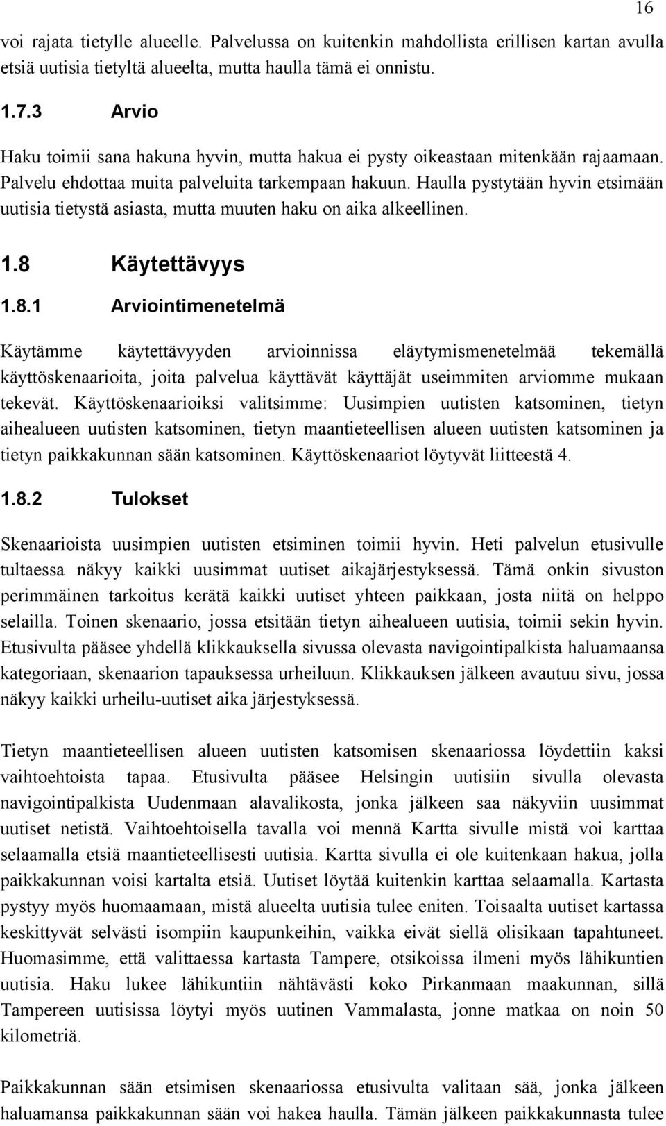 Haulla pystytään hyvin etsimään uutisia tietystä asiasta, mutta muuten haku on aika alkeellinen. 16 1.8 