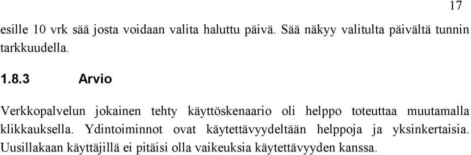 3 Arvio Verkkopalvelun jokainen tehty käyttöskenaario oli helppo toteuttaa muutamalla