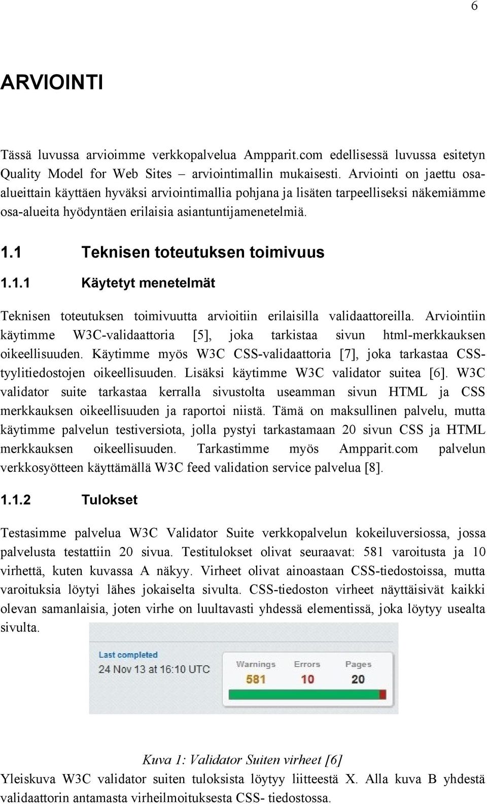 1 Teknisen toteutuksen toimivuus 1.1.1 Käytetyt menetelmät Teknisen toteutuksen toimivuutta arvioitiin erilaisilla validaattoreilla.