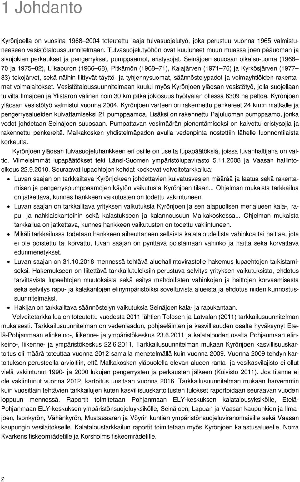 68), Pitkämön (1968 71), Kalajärven (1971 76) ja Kyrkösjärven (1977 83) tekojärvet, sekä näihin liittyvät täyttö- ja tyhjennysuomat, säännöstelypadot ja voimayhtiöiden rakentamat voimalaitokset.