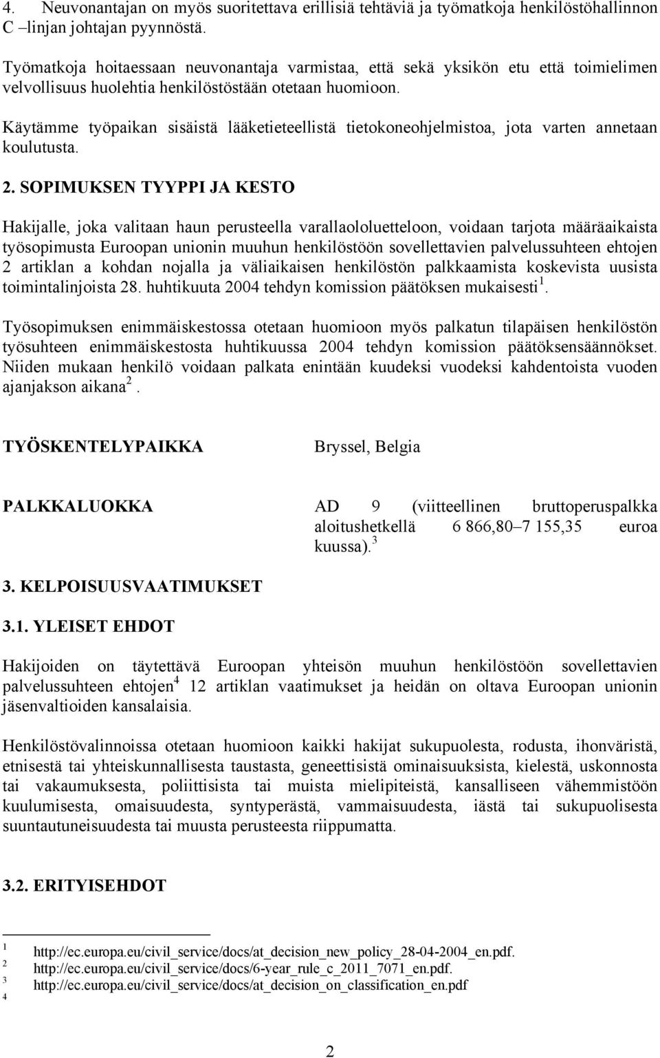 Käytämme työpaikan sisäistä lääketieteellistä tietokoneohjelmistoa, jota varten annetaan koulutusta. 2.