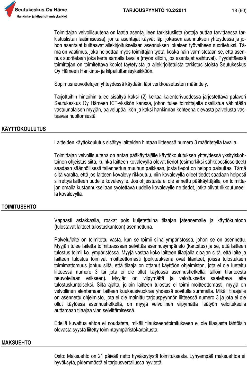 ja johon asentajat kuittaavat allekirjoituksellaan asennuksen jokaisen työvaiheen suoritetuksi.